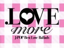 2009 - .LOVE more J-POP Best Love Ballads
